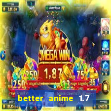 better anime 1.7 apk download