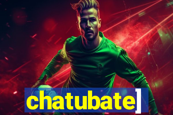 chatubate]