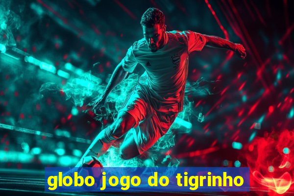 globo jogo do tigrinho