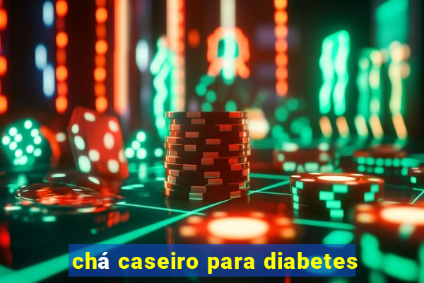 chá caseiro para diabetes