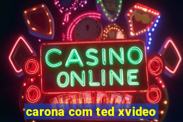 carona com ted xvideo