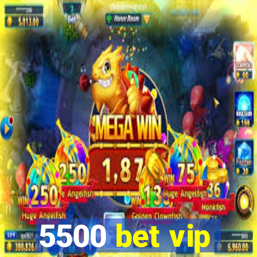 5500 bet vip