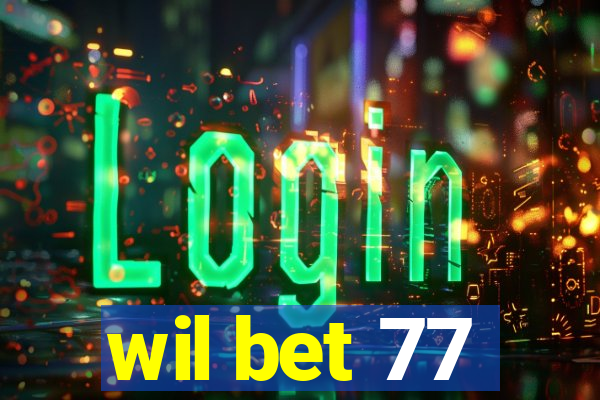 wil bet 77