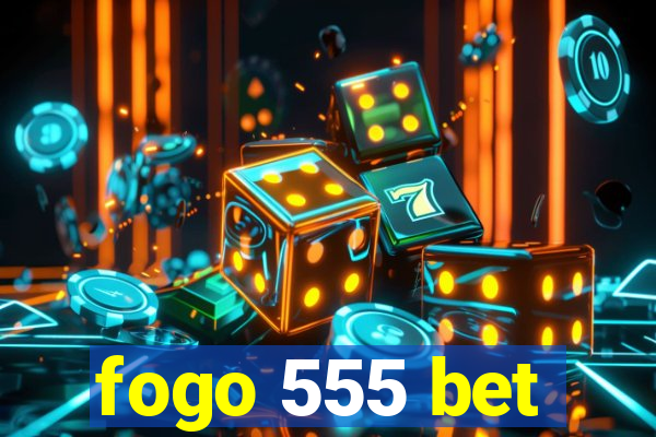 fogo 555 bet