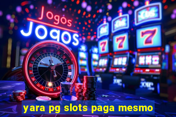 yara pg slots paga mesmo