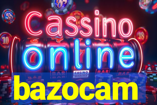 bazocam