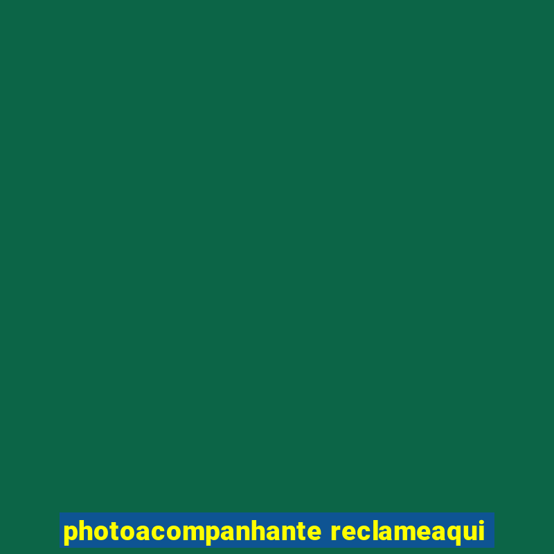 photoacompanhante reclameaqui