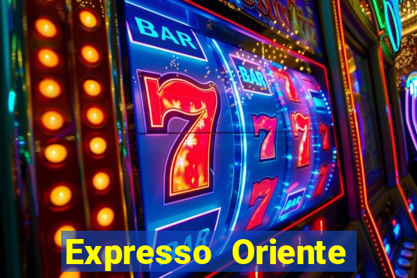 Expresso Oriente rota atual