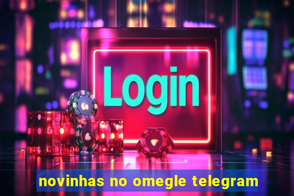 novinhas no omegle telegram