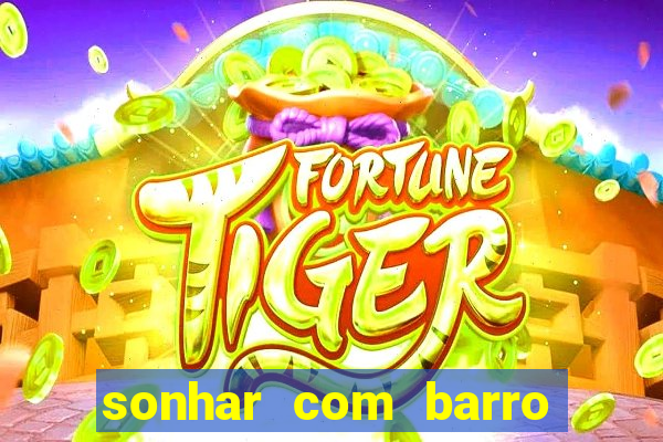 sonhar com barro jogo do bicho