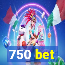 750 bet