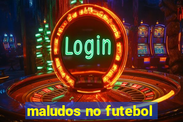 maludos no futebol