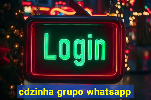 cdzinha grupo whatsapp