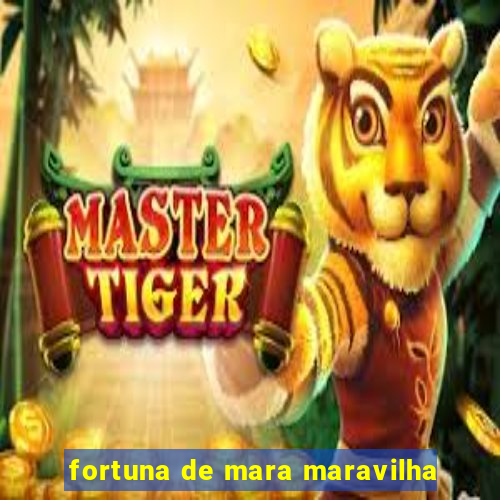 fortuna de mara maravilha