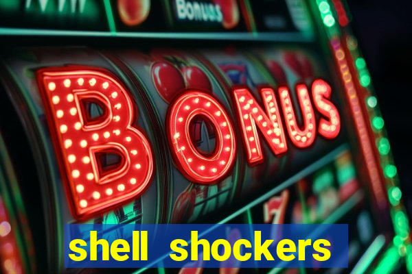 shell shockers crazy games