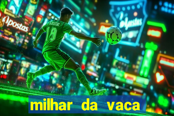 milhar da vaca mais atrasada