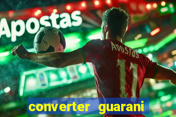 converter guarani em reais