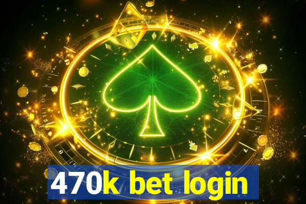 470k bet login