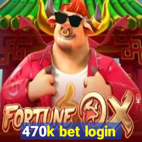 470k bet login