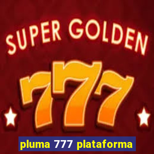 pluma 777 plataforma