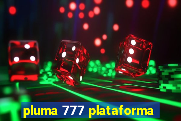 pluma 777 plataforma