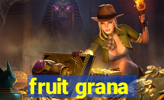 fruit grana