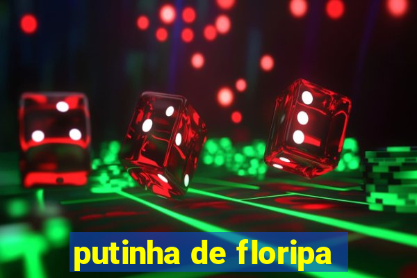 putinha de floripa