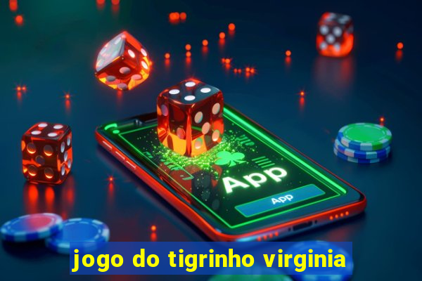 jogo do tigrinho virginia