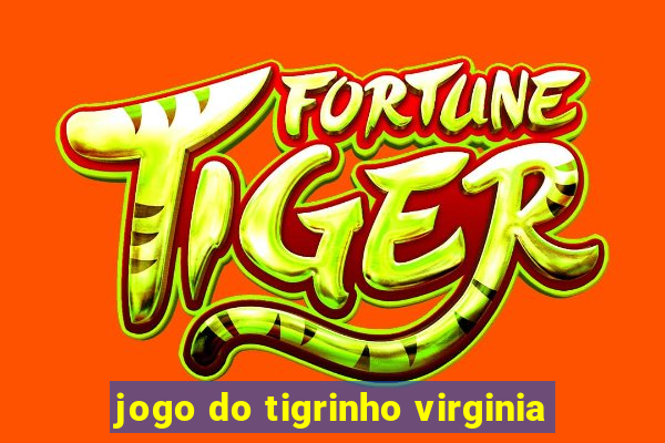 jogo do tigrinho virginia