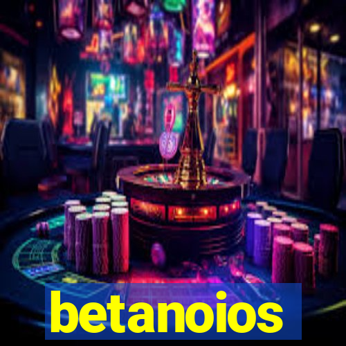 betanoios