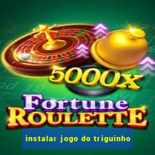 instalar jogo do triguinho