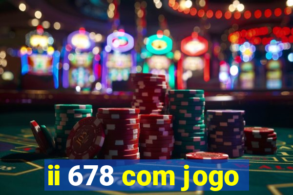 ii 678 com jogo