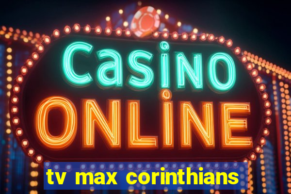 tv max corinthians