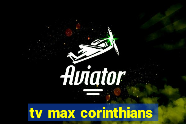 tv max corinthians