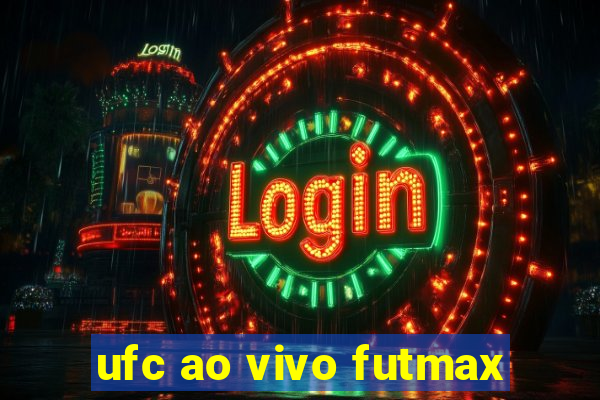 ufc ao vivo futmax