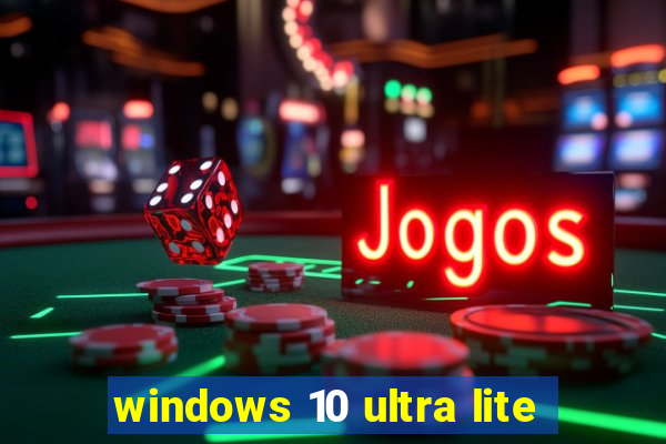 windows 10 ultra lite