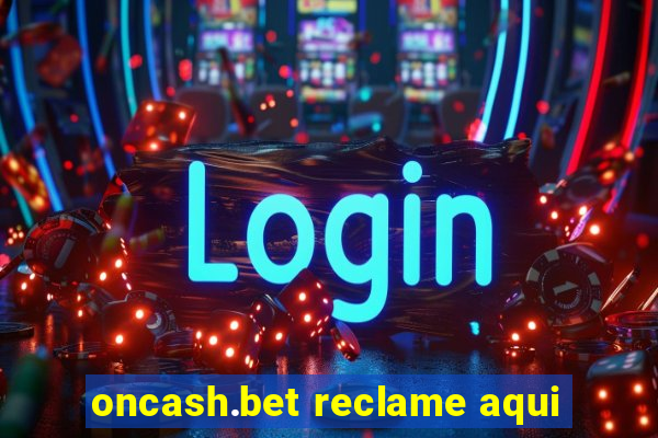 oncash.bet reclame aqui