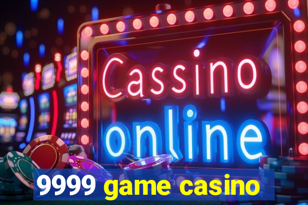 9999 game casino