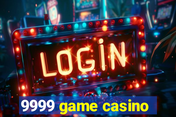 9999 game casino