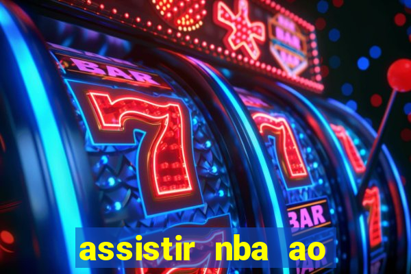 assistir nba ao vivo grátis multicanais