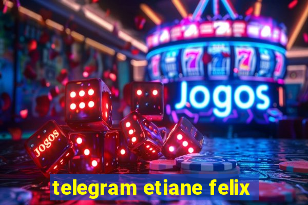 telegram etiane felix