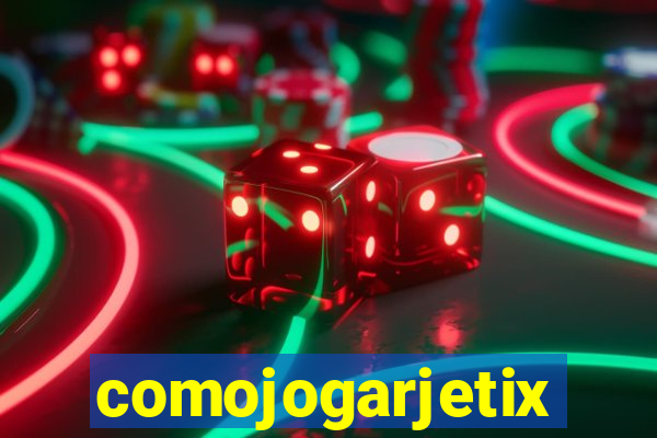 comojogarjetix