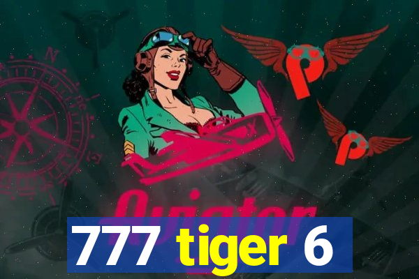 777 tiger 6