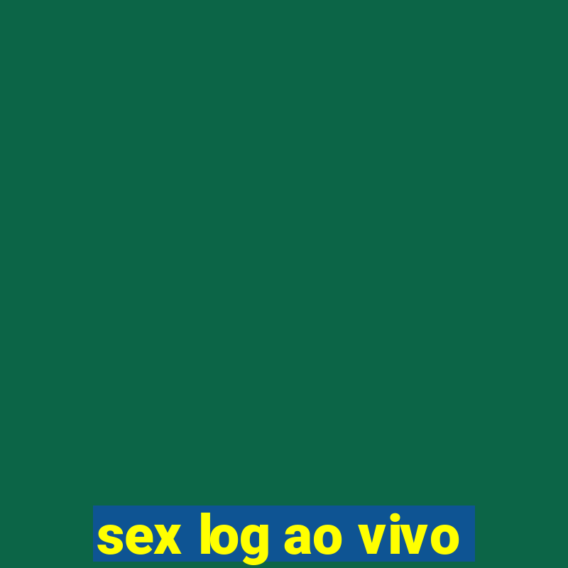 sex log ao vivo