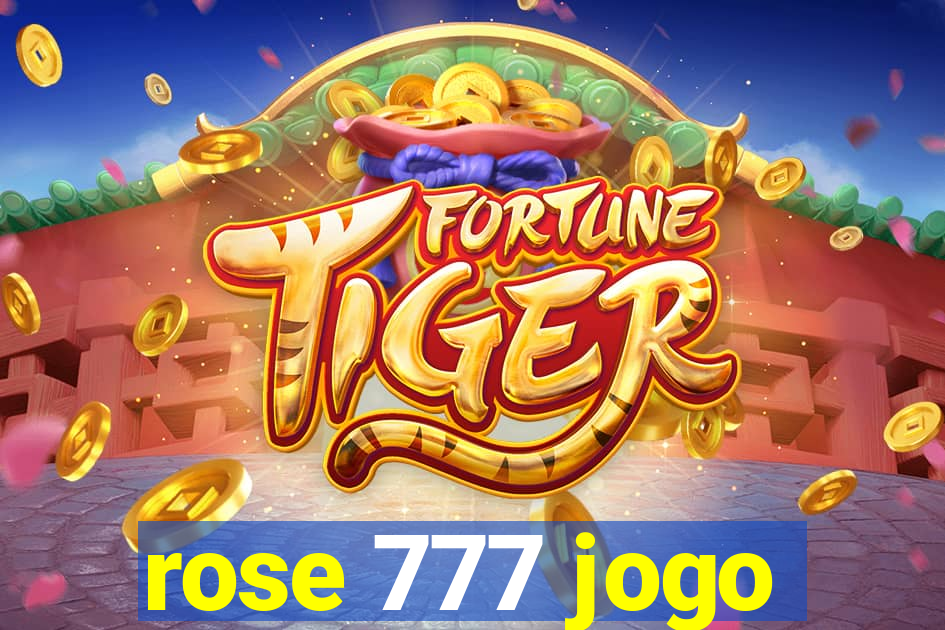 rose 777 jogo