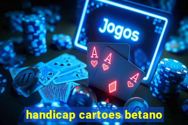 handicap cartoes betano