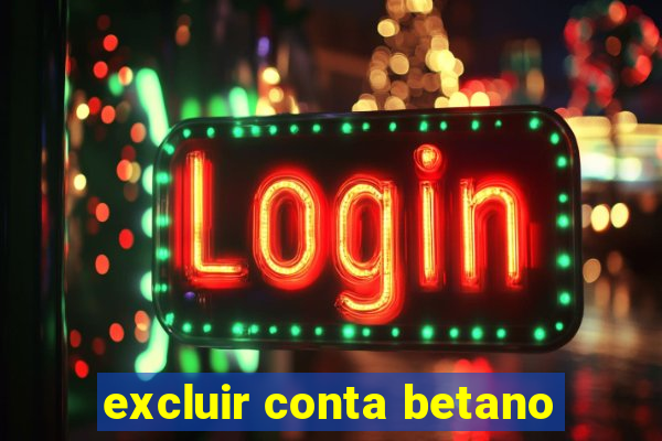 excluir conta betano