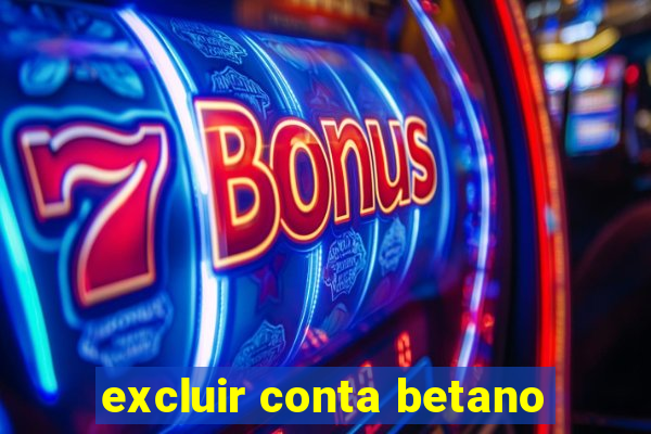 excluir conta betano