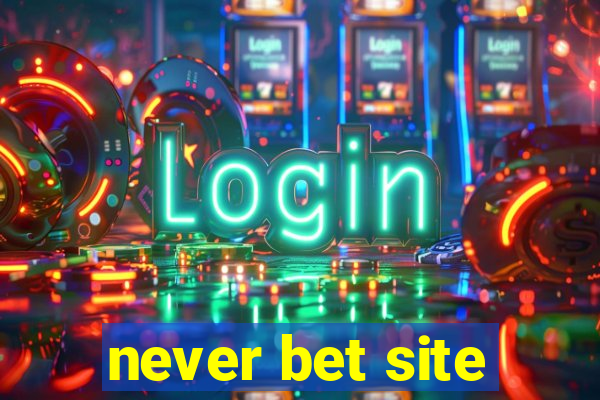 never bet site