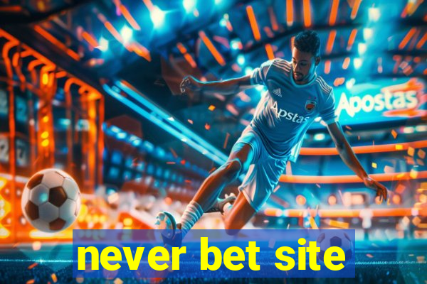 never bet site